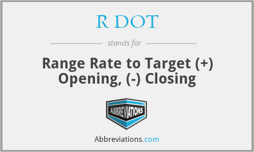 R DOT - Range Rate to Target (+) Opening, (-) Closing